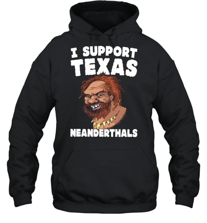 I Support Texas Neanderthals 2021 shirt Unisex Hoodie