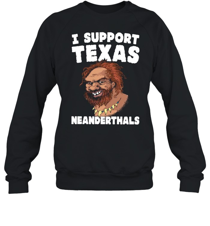 I Support Texas Neanderthals 2021 shirt Unisex Sweatshirt