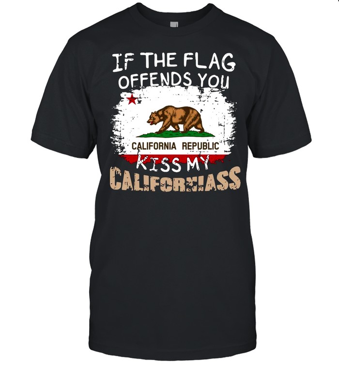 If The Flag Offends You California Republic Kiss My Californiass T-shirt