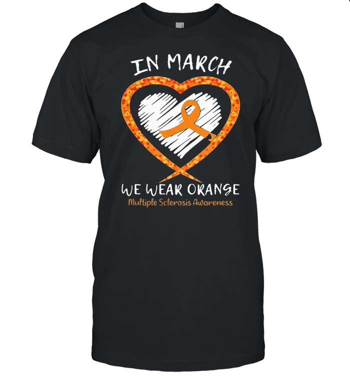 I’m March We Wear Orange Multiple Sclerosis Awareness Shirt