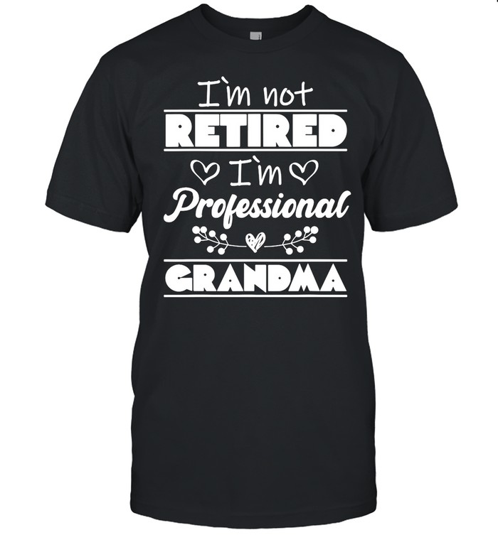 I’m Not Retired I’m Professional Grandma T-shirt