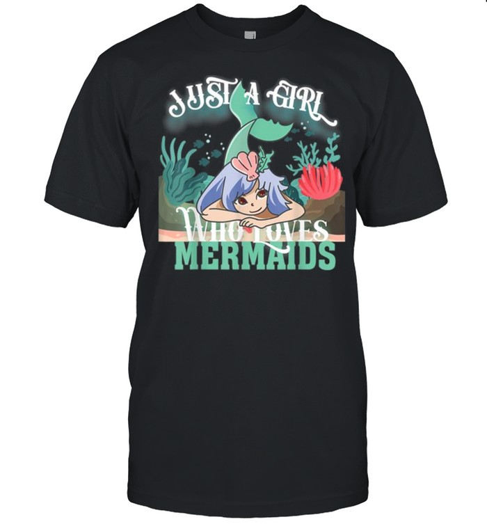 Just A Girl Who Loves Mermaids Funny Cute Mermaids Dive Swim Tee Shirt