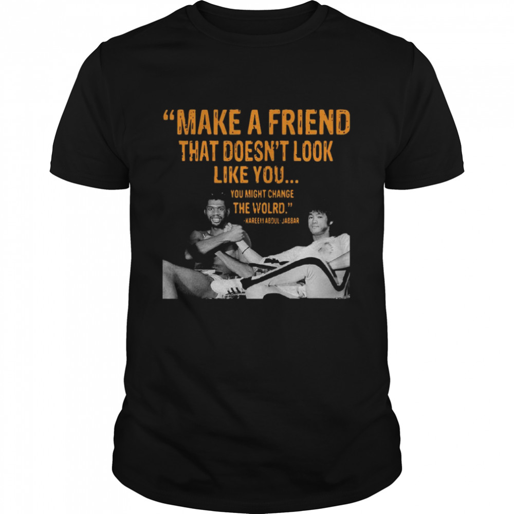 Kareem Abdul Jabbar make a friend that doesnt look like you shirt