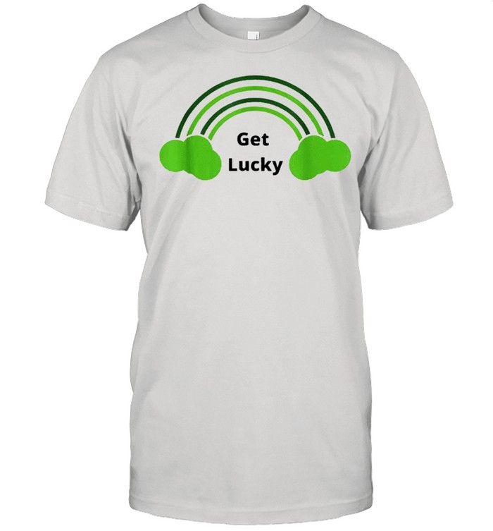 Lucky Clover Get Lucky shirt