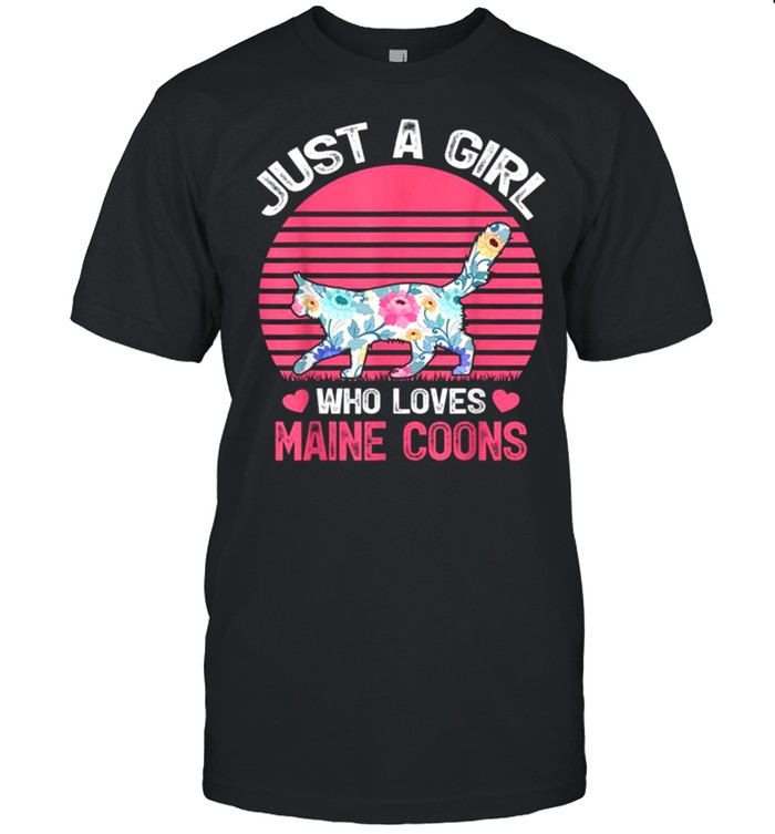 Maine Coon Cat Lover Just A Girl Who Loves Maine Coons Tee Shirt