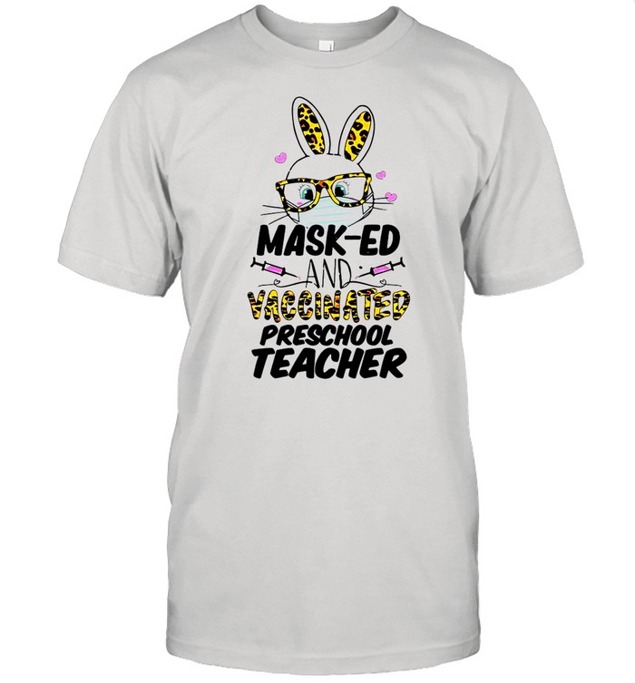 Mask-ed And Vaccinated Preschool Teacher Easter Shirt