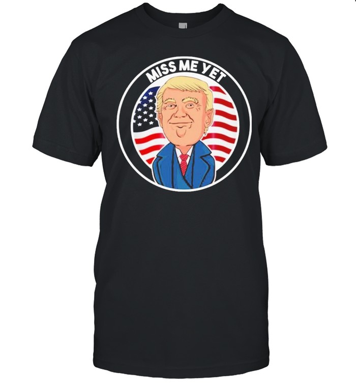 Miss Me Yet Trump 2024 He’ll Be Back Pro Trump Political shirt