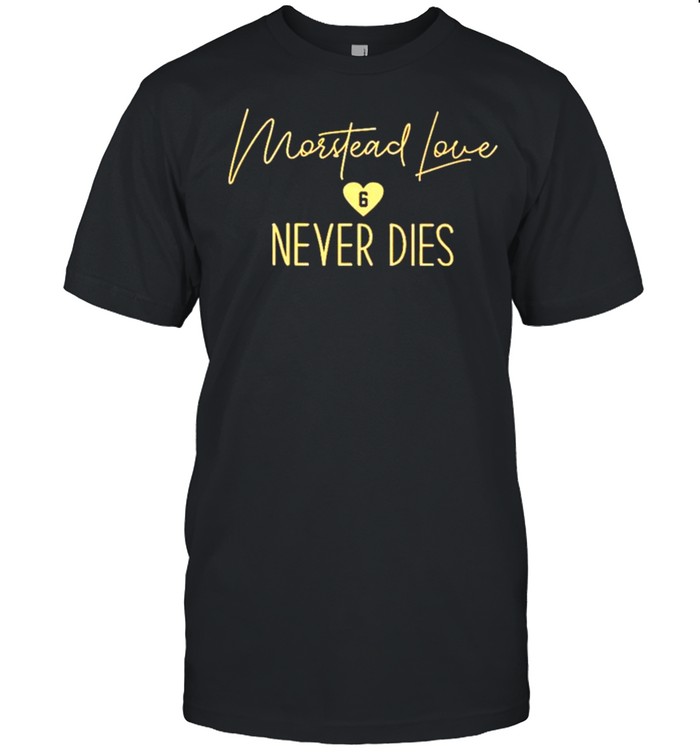 Morstead love never dies shirt