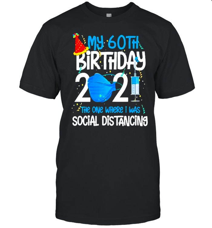 My 60Th Birthday 2021 Funny Quarantine 60 Years Old shirt