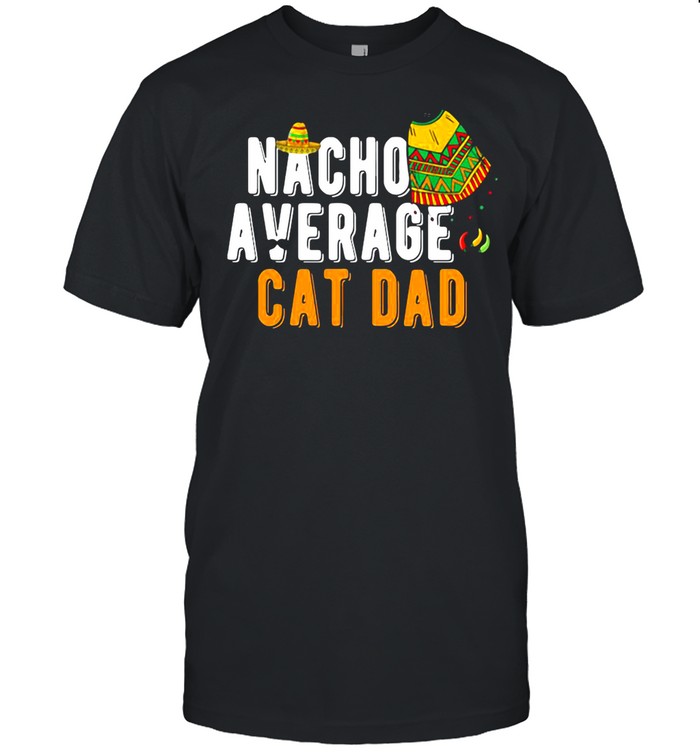 Nacho Average Cat Dad Cinco De Mayo Sombrero Matching Family Shirt