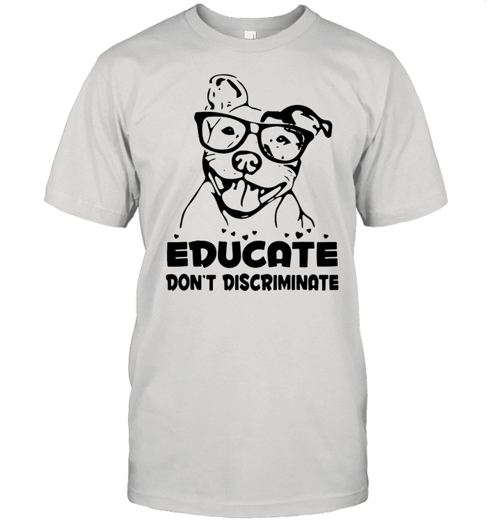 Pitbull Educate Don’t Discriminate T-shirt