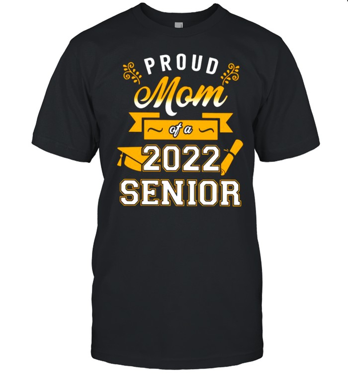 Proud Mom Of A 2022 Senior shirt