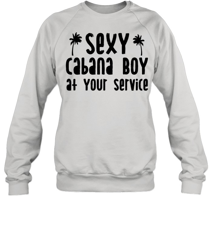 Sexy Cabana Boy At Your Service Bartender Server shirt Unisex Sweatshirt