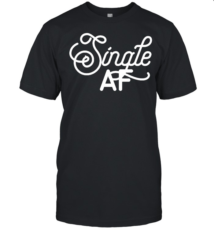 Single Af Valentine’s Day Funny Shirt