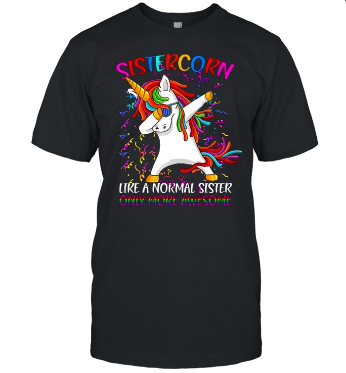 Sistercorn Like A Sister Only Awesome Dabbing Unicorn Gifts Premium Shirt