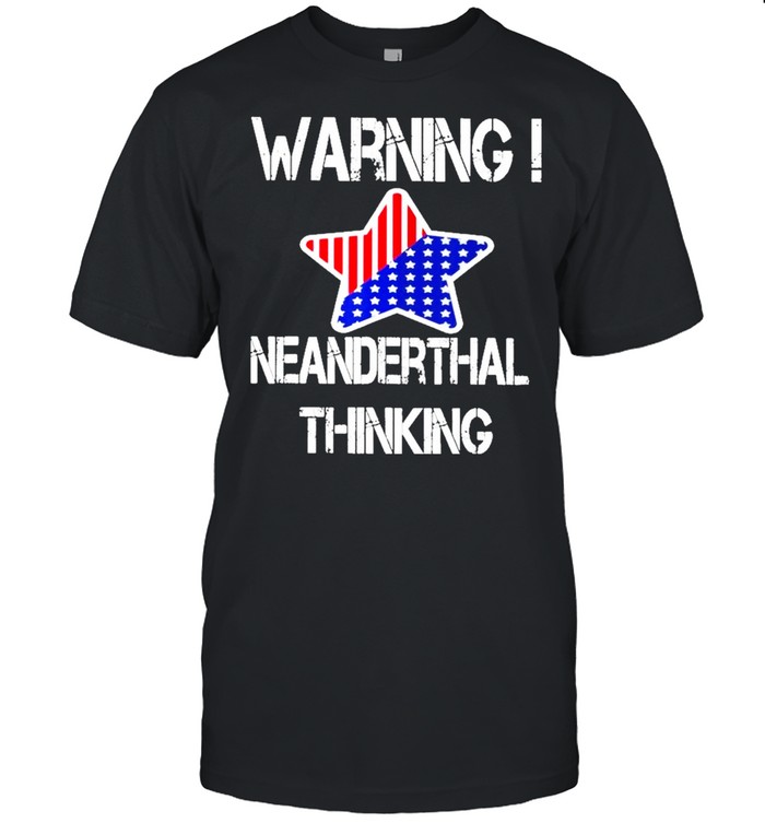 Star American Flag Warning Texas Neanderthal Thinking shirt