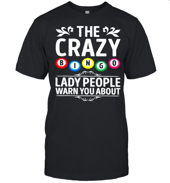 The Crazy Bingo Lady People Warn You About Balls Gambling shirt