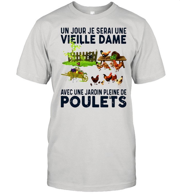 Un Jour Je Serai Une Vieille Dame Avec Une Jardin Pleine De Poulets Shirt