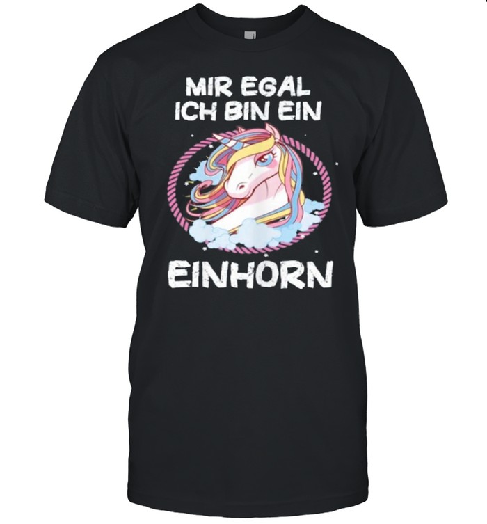 Unicon mir egal ich bin ein einhorn shirt