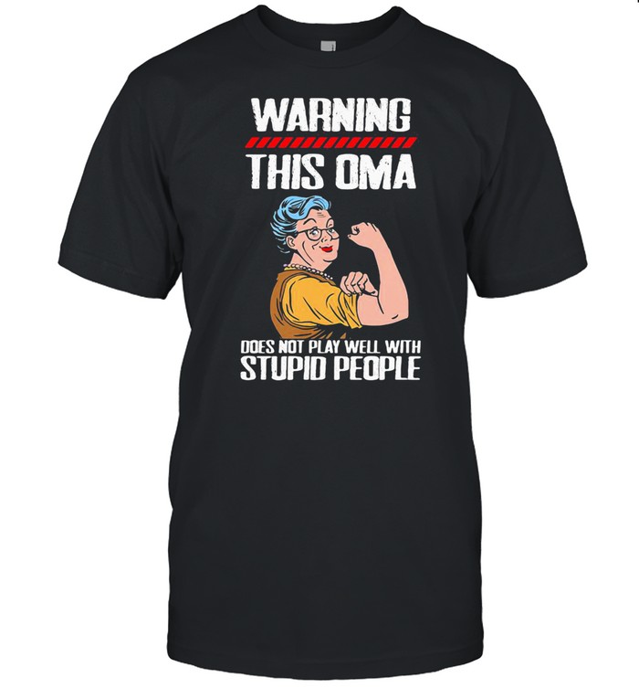 Warning This OMA Does Not Play Well With Stupid People Grandma Shirt