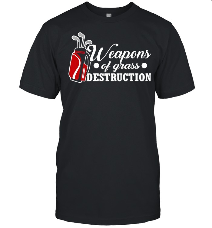 Weapons Of Grass Destruction shirt