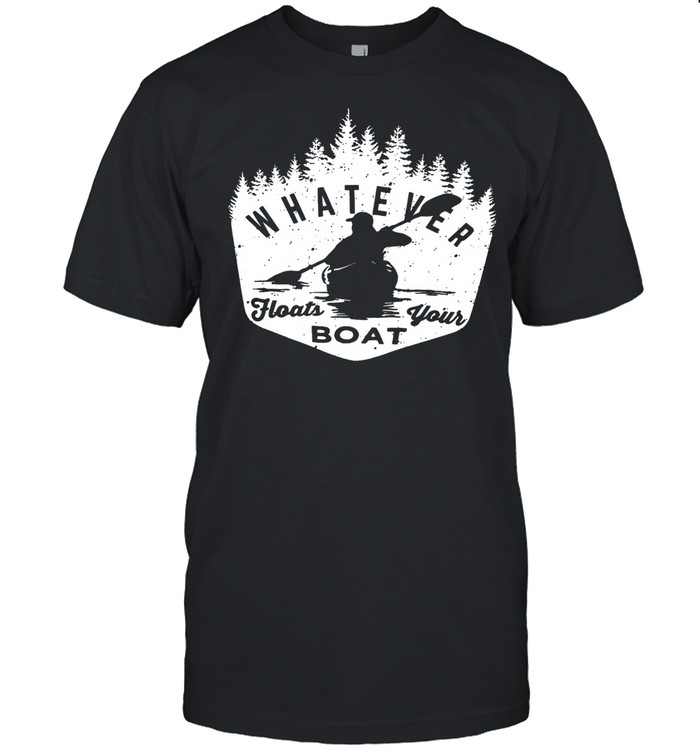 Whatever floats your boat shirt