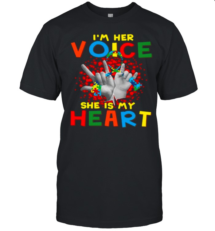 Autism Awareness Im Her Voice She Is My Heart shirt