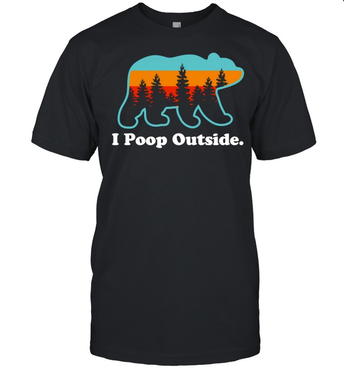 Camping for Outdoorsman I Poop Outside shirt