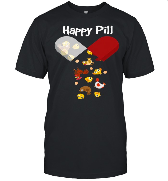 Chicken Happy Pill Chicken Mom Dad Gifts shirt