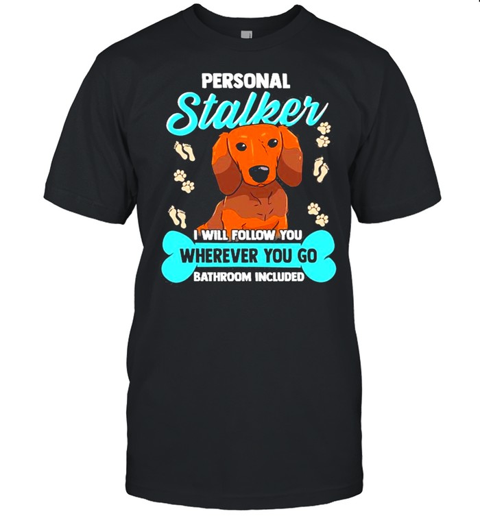 Dachshund S Funny Wiener Doxie Stalker Dog Shirt