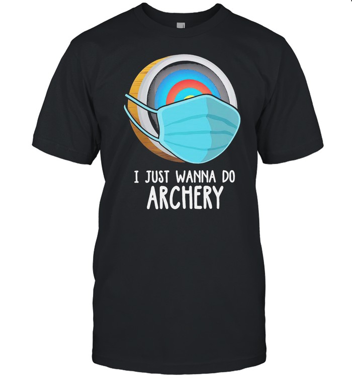 I just wanna do archery shirt