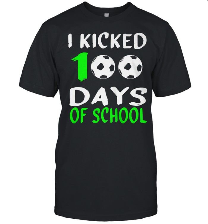 I Kicked 100 Days Of School Ball Shirt