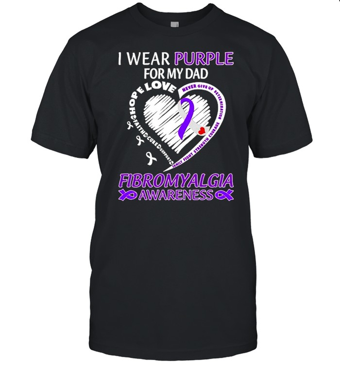 I wear Purple for my Dad Fibromyalgia Awareness heart shirt