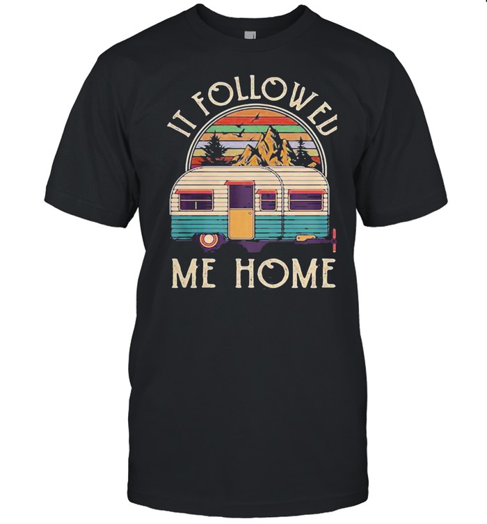 It Followed Me Home Campin Vintage Shirt