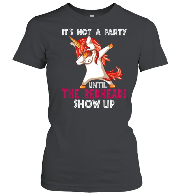 Its Not A Party Until The redheads Show Up shirt Classic Women's T-shirt