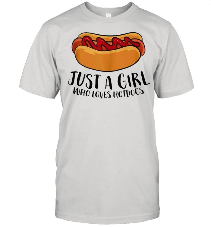 Just A Girl Who Loves Hotdogs Funny Hot Dog Girl Shirt