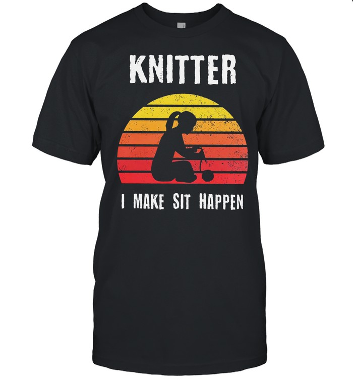 Knitter I make sit happen vintage shirt