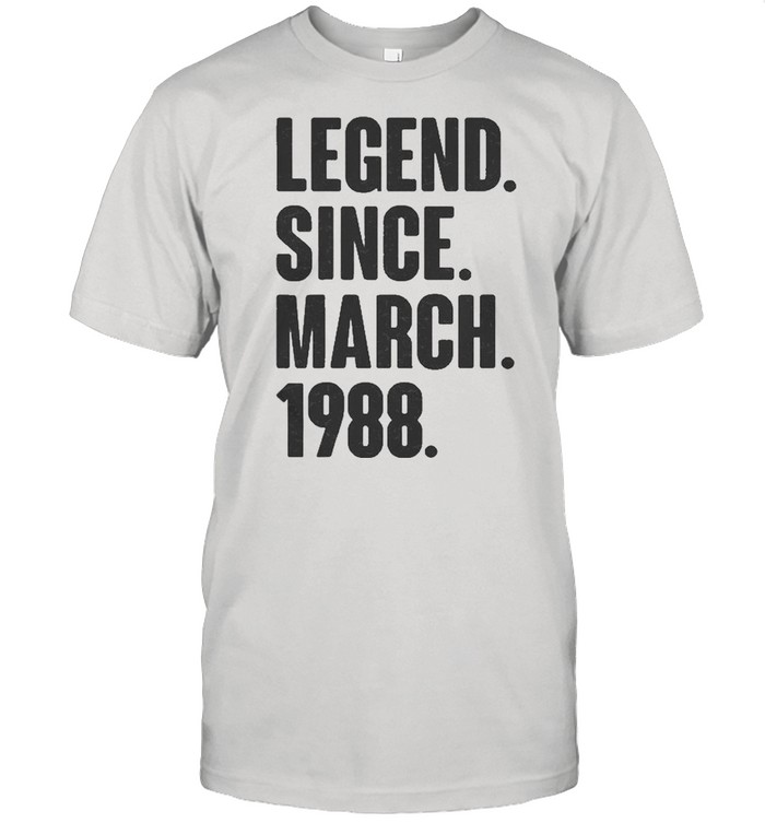 Legend Since March 1988 Birthday Shirt
