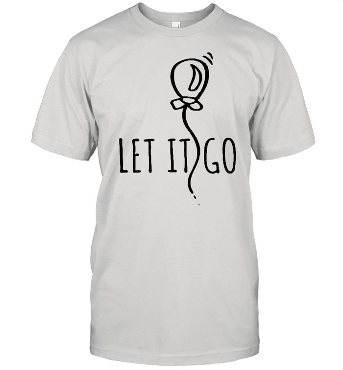 Let It Go Quotes No Stress Letting Shirt