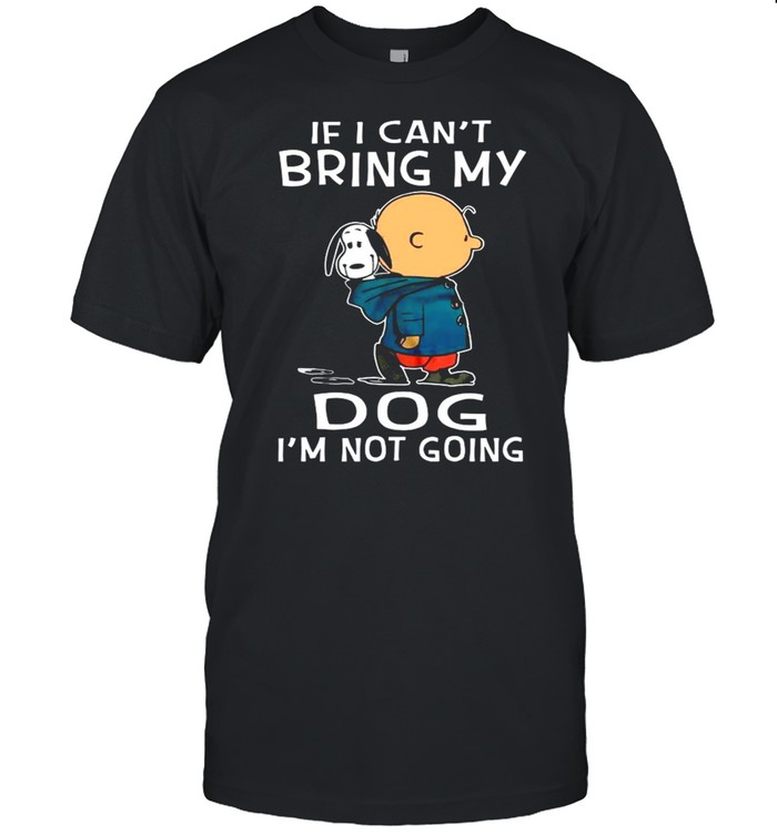 Snoopy And Charlie Brown If I Cant Bring My Dog Im Not Going shirt