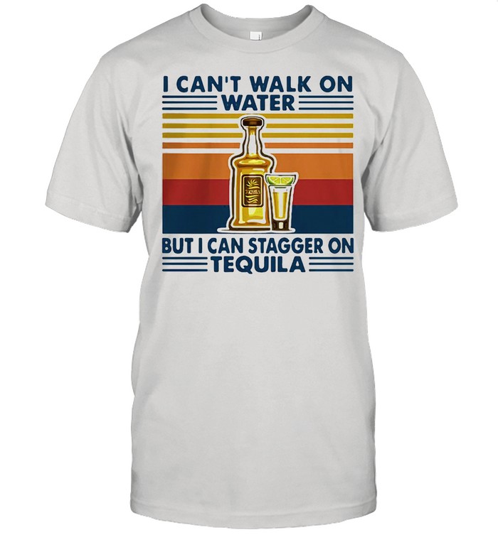 Vintage I Can’t I Walk On Water But I Can Stagger On Tequila Vintage Shirt