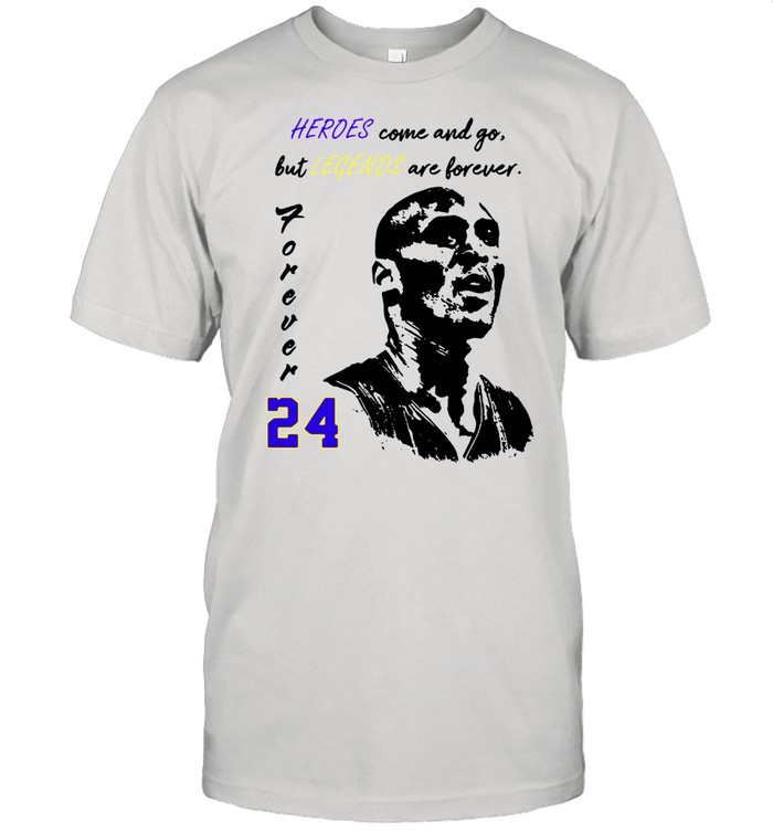 24 Kobe Bryant heroes come and go but legends are forever shirt