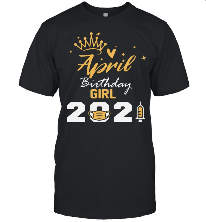 April birthday girl 2021 face mask shirt