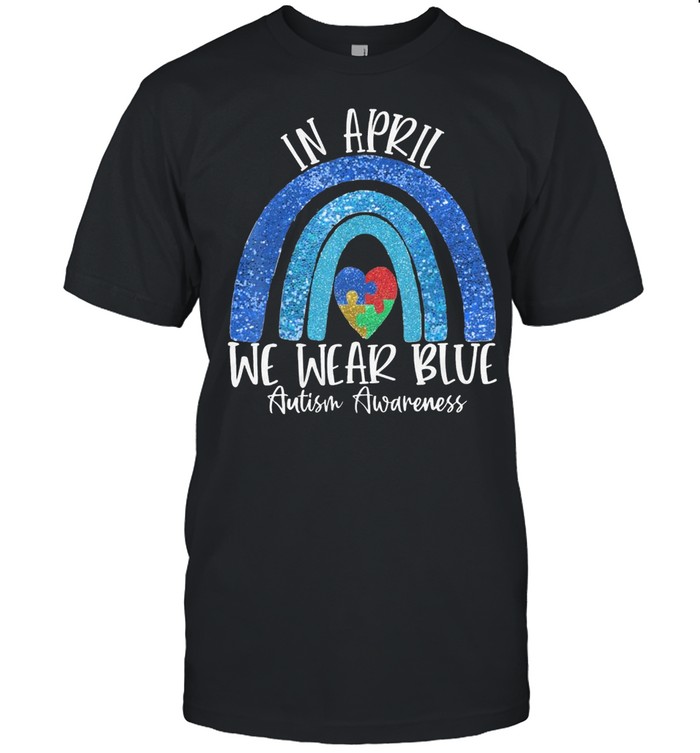 Autism Rainbow In April We Wear Blue Autism Awareness Month Shirt