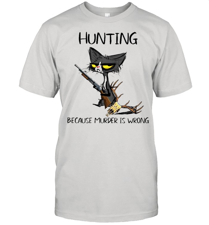 Black Cat Hunting Because Murder Is Wrong shirt