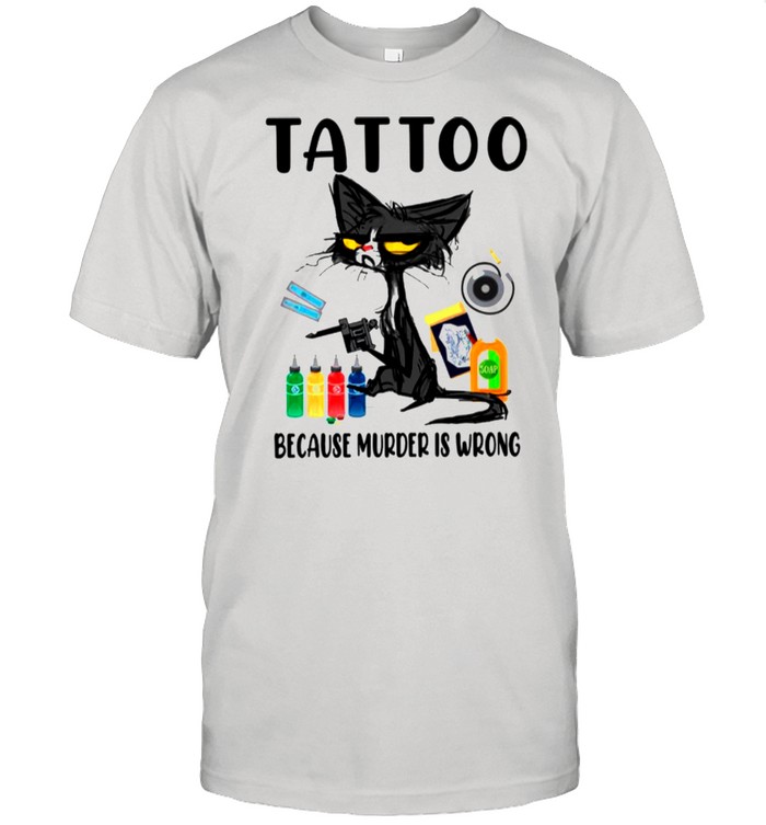 Black Cat Tattoo Because Murder Is Wrong shirt