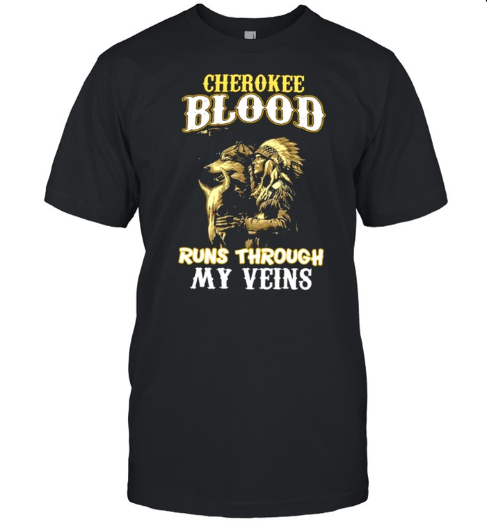 Cherokee Blood Runs Through My Veins shirt