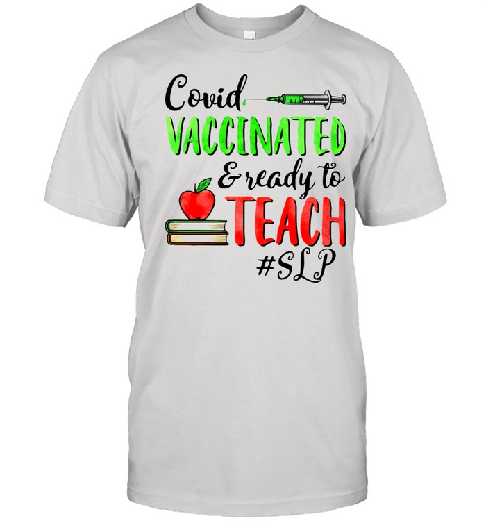 Covid Vaccinated And Ready To Teach SLP T-shirt