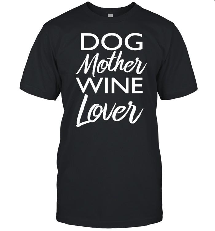 Dog Mother Wine Lover Shirt