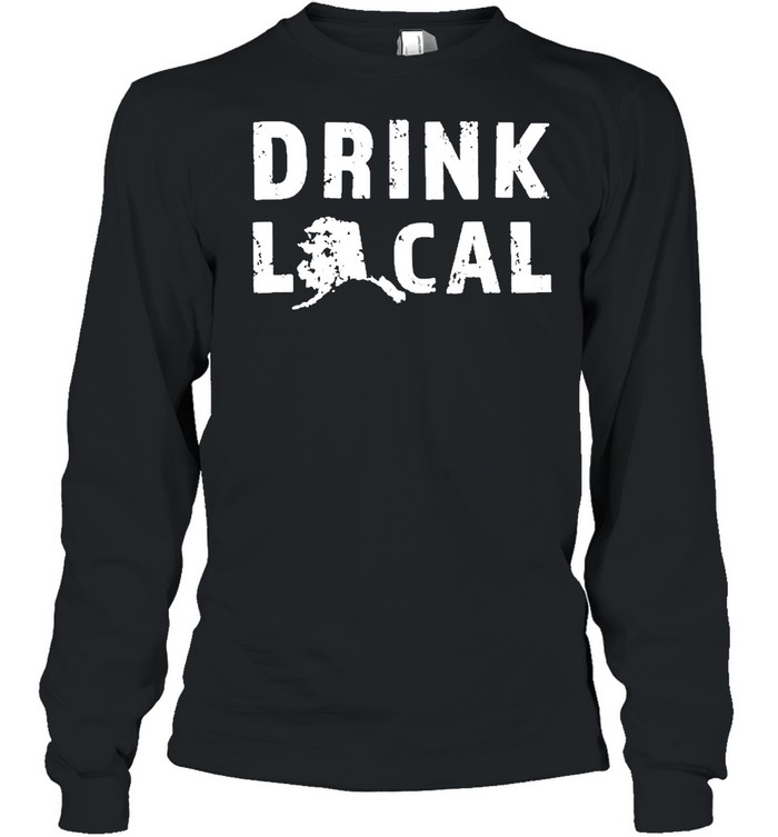 Drink Local Alaska Craft Beer Ak Brewers And Breweries  Long Sleeved T-shirt